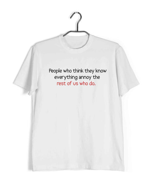 People who think they know everything annoy those of us who do Casual Graphic Printed T-Shirt for Men